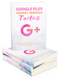 Google Plus Money Making Tactics
